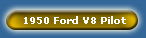 1950 Ford V8 Pilot